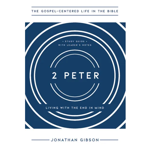 2 Peter: Living with the End in Mind