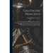 Gas-Engine Principles: With Explanations of the Operation, Parts, Installation, Handling, Care, and Maintenance of the Small Stationary and M