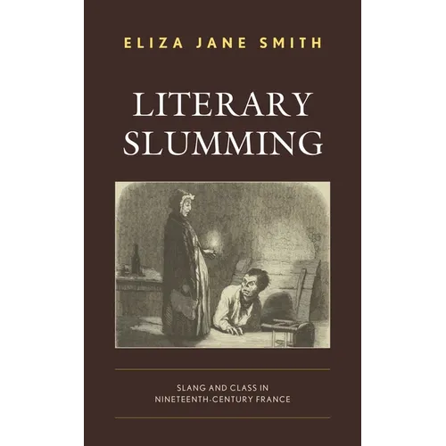 Literary Slumming: Slang and Class in Nineteenth-Century France