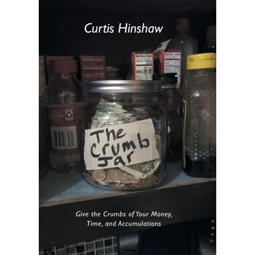 The Crumb Jar: Give the Crumbs of Your Money, Time, and Accumulations