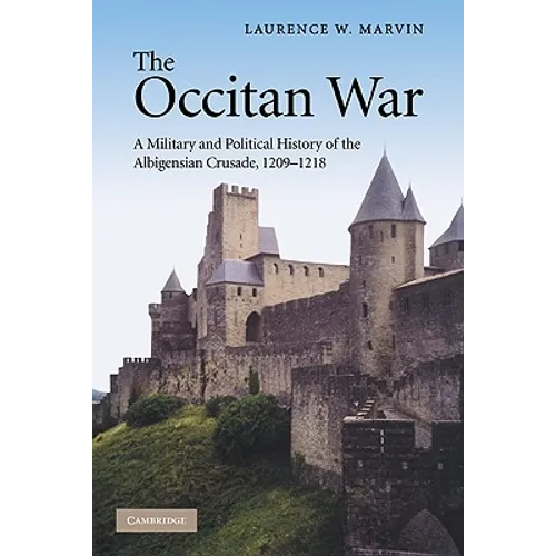 The Occitan War: A Military and Political History of the Albigensian Crusade, 1209 1218