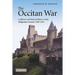 The Occitan War: A Military and Political History of the Albigensian Crusade, 1209 1218