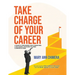 Take Charge of Your Career: A guide to organizing and conducting a successful job search in these competitive times