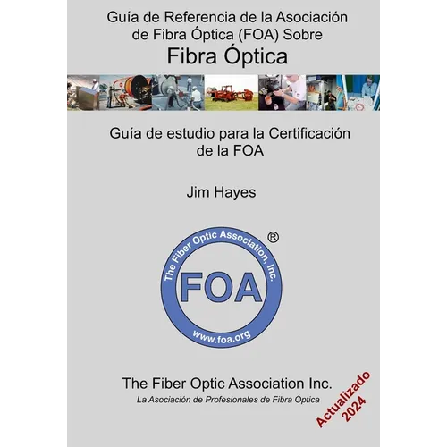 Guía de Referencia de la Asociación de Fibra Óptica (FOA) Sobre Fibra Óptica: Guía de estudio para la certificación de la FOA
