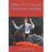 Letters to a Young Classroom Teacher