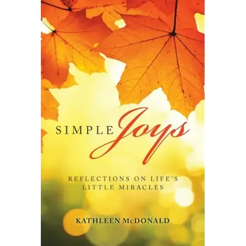 Simple Joys: Reflections on Life'S Little Miracles