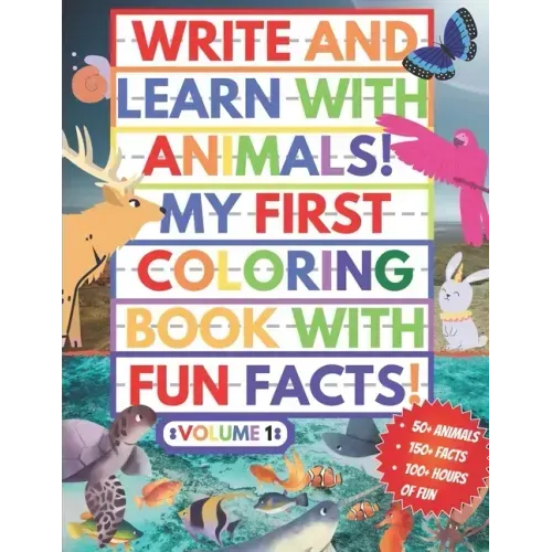 My First Coloring Book With Fun Facts! Write And Learn With Animals!: 100+ Pages Educational Coloring Book For Kids Aged 4-8 (Over 50 Animals to Disco