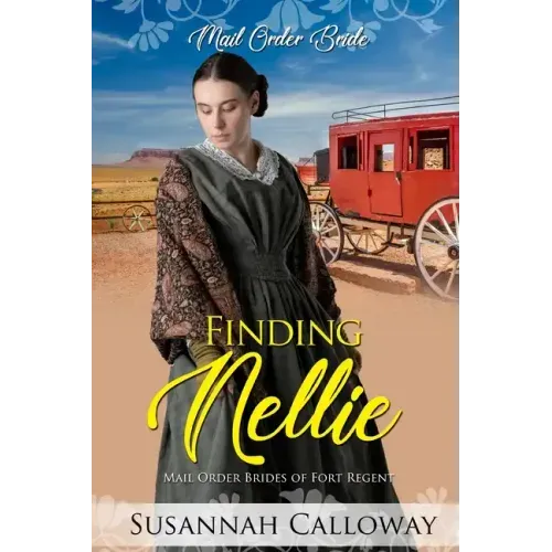 Finding Nellie: Mail Order Brides of Fort Regent