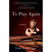 To Play Again: A Memoir of Musical Survival