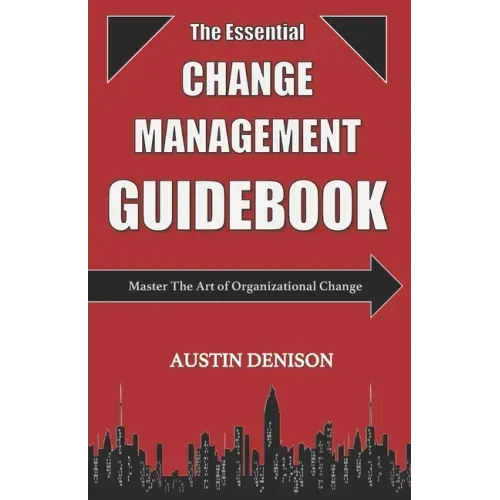 The Essential Change Management Guidebook: Master The Art of Organizational Change