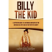 Billy the Kid: A Captivating Guide to a Notorious Gunfighter of the American Old West and His Feud with Pat Garrett