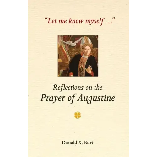 Let Me Know Myself...: Reflections on the Prayer of Augustine