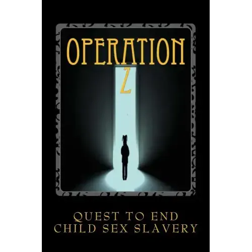 Operation Z: Operation Z One Mans Quest to End Human Sex Slavery