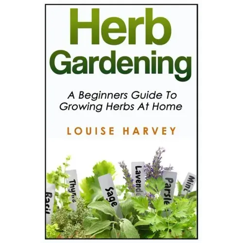 Herb Gardening: A Beginners Guide To Growing Herbs At Home