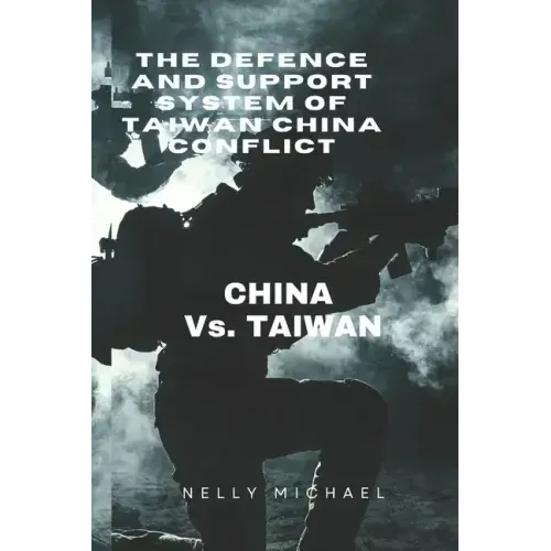 The Defence and Support system of Taiwan China Conflict: CHINA vs. TAIWAN