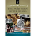 Legendary Locals of the Northern Outer Banks
