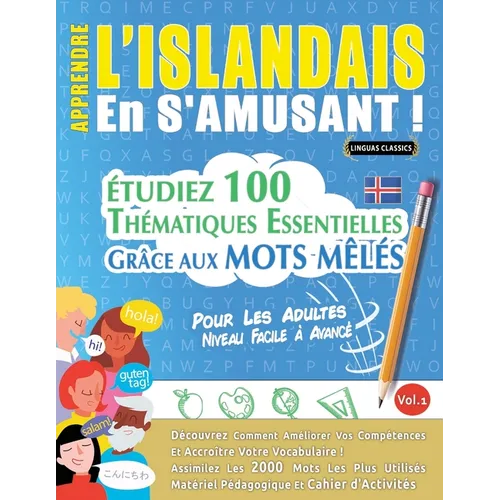 Apprendre l'Islandais En s'Amusant - Pour Les Adultes: Niveau Facile À Avancé - Étudiez 100 Thématiques Essentielles Grâce Aux Mots Mêlés - Vol.1