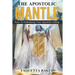 Apostolic Mantle: Foundational Truths On How To Wear Your Calling