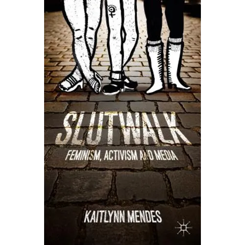 Slutwalk: Feminism, Activism and Media