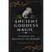 Ancient Goddess Magic: Invoking the Queens of the Heavens