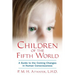 Children of the Fifth World: A Guide to the Coming Changes in Human Consciousness