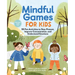 Mindful Games for Kids: 50 Fun Activities to Stay Present, Improve Concentration, and Understand Emotions