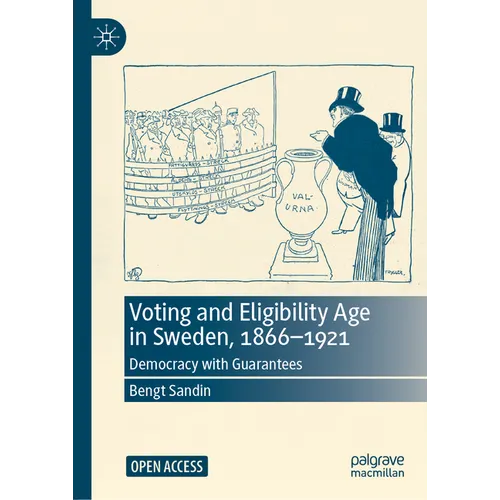 Voting and Eligibility Age in Sweden, 1866-1921: Democracy with Guarantees