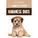 The Complete Guide to Havanese Dogs: Everything You Need To Know To Successfully Find, Raise, Train, and Love Your New Havanese Puppy