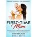 First-Time Mom: Prepare Yourself for Pregnancy: New Mom's Survival Handbook with All the Helpful Tips and Information That You Need While Expecting +