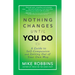 Nothing Changes Until You Do: A Guide to Self-Compassion and Getting Out of Your Own Way