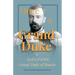 Once a Grand Duke: By Alexander Grand Duke of Russia