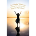 A Catholic Woman's Guide to Recovery from Codependence