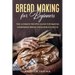 Bread Making for Beginners: The Ultimate Recipes Guide for Baking Homemade Bread, Pizza and Focaccia