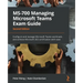 MS-700 Managing Microsoft Teams Exam Guide - Second Edition: Configure and manage Microsoft Teams workloads and achieve Microsoft 365 certification wi