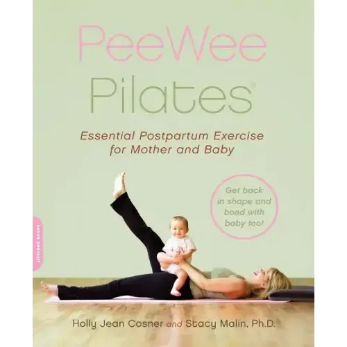 Peewee Pilates: Pilates for the Postpartum Mother and Her Baby