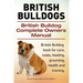 British Bulldogs. British Bulldog Complete Owners Manual. British Bulldog book for care, costs, feeding, grooming, health and training.