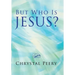 But Who Is Jesus?