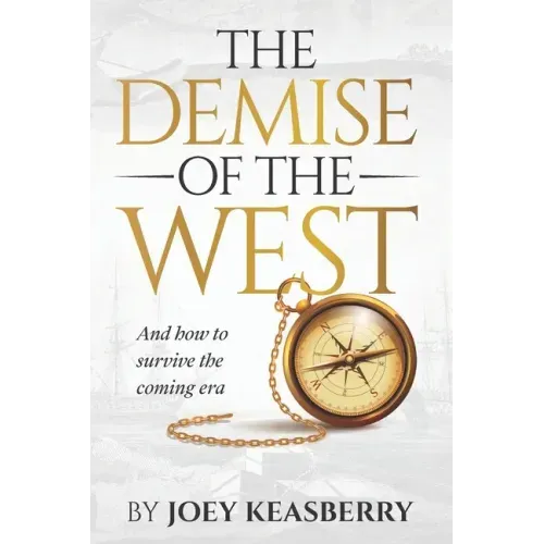 The Demise of the West: And how to survive the coming era