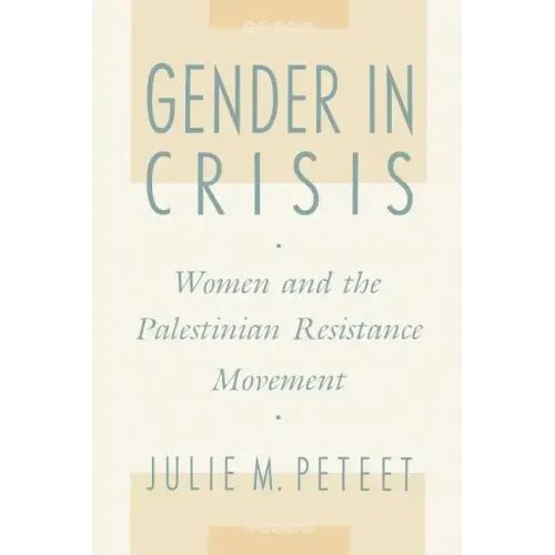 Gender in Crisis: Women and the Palestinian Resistance Movement