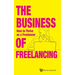 Business of Freelancing, The: How to Thrive as a Freelancer