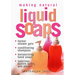 Making Natural Liquid Soaps: Herbal Shower Gels, Conditioning Shampoos, Moisturizing Hand Soaps, Luxurious Bubble Baths, and More