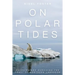 On Polar Tides: Paddling and Surviving the Coast of Northern Labrador