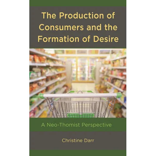 Production of Consumers and the Formation of Desire: A Neo-Thomist Perspective