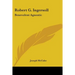 Robert G. Ingersoll: Benevolent Agnostic