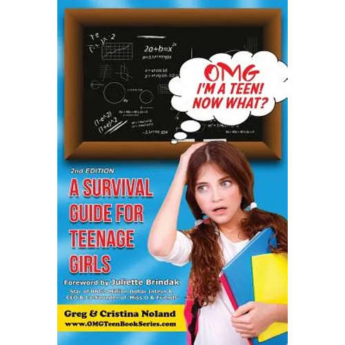 Omg I'm a Teen! Now What?: A Survival Guide for Teenage Girls