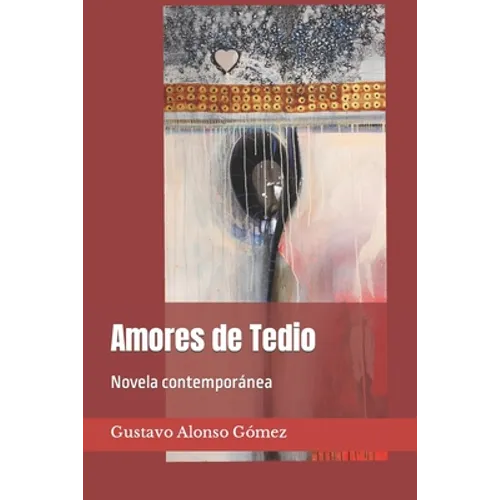 Amores de Tedio: Novela contemporánea