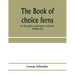 The book of choice ferns: for the garden, conservatory, and stove: describing and giving explicit cultural directions for the best and most stri