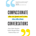 Compassionate Conversations: How to Speak and Listen from the Heart