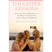 Daughter Lessons: Wise and Witty Reflections on Leading, Learning From, and Loving our Daughters