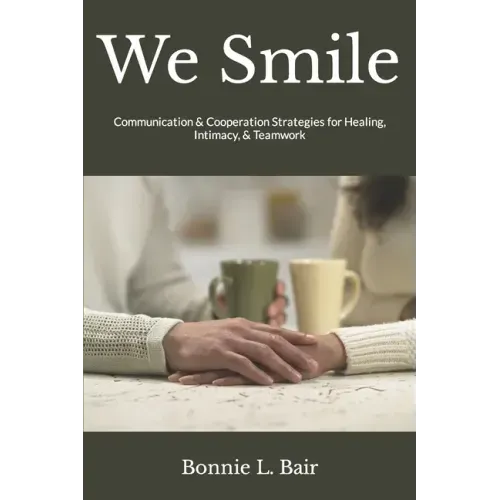 We Smile: Communication & Cooperation Strategies for Healing, Intimacy, & Teamwork